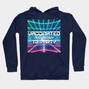 vaccinated and sooo ready to party Hoodie